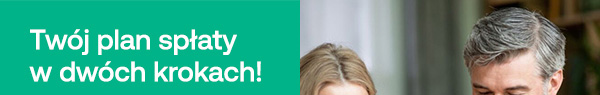 Twój plan spłaty w dwóch krokach!